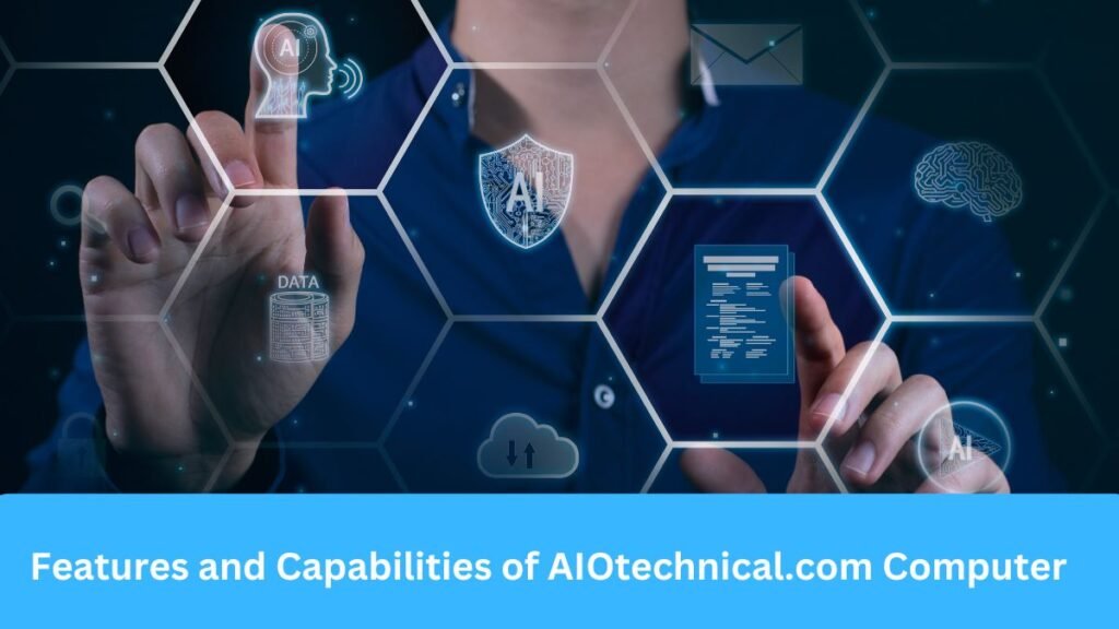 features and capabilities of aiotechnical.com computer